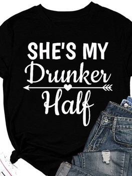 She's My Drunker, Женская футболка с Принтом Наполовину, Короткий рукав, O-Образный Вырез, Свободная Женская Футболка, Женская футболка, Топы, Camisetas Mujer